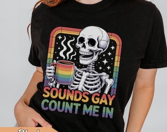 Sounds Gay Count Me In Shirt, Funny Pride Shirt, LGBTQ Skeleton Tee, Gay Pride Shirt, Rainbow Skeleton Shirt, Pride Month Tee