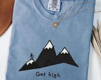 Comfort Colors Embroidered Hiking Shirt, Funny Get High Tee, Nature Gift for Outdoor Lover