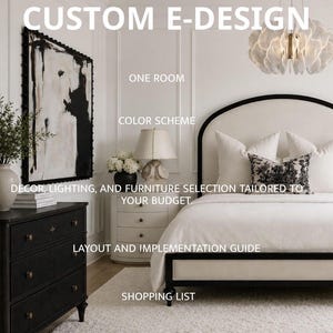 May include: A bedroom interior featuring a black-framed bed, a black dresser, a white nightstand with a lamp, and a floral chandelier. Text reads: CUSTOM E-DESIGN, ONE ROOM, COLOR SCHEME, DECOR, LIGHTING, AND FURNITURE SELECTION TAILORED TO YOUR BUDGET, LAYOUT AND IMPLEMENTATION GUIDE, SHOPPING LIST.