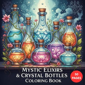 May include: A vibrant coloring book cover showcasing glass bottles filled with colourful liquids and crystals. The bottles have cork stoppers and are surrounded by floral vines. The title reads "Mystic Elixirs & Crystal Bottles Coloring Book" with "50 Pages" in a red circle.
