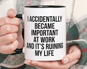 I Accidentally Became Important Mug, Unique Work Accent Mug, Custom Coworker Coffee Cup, Coworker Gift, Gift For Friends