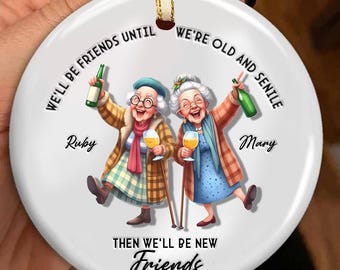 Personalized Funny Glass Ornament for Besties, We'll Be Friends Until We're Old and Senile, Custom BFF Christmas Gift, Friendship Keepsake