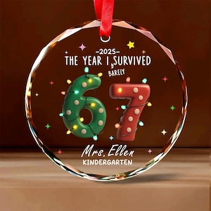 The Year I Barely Survived Teacher 67 Ornament, Customized Teacher Six Seven Gift, Santa 67 Holiday Decor, Personalized Teacher 6 7 Keepsake