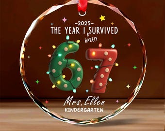 The Year I Barely Survived Teacher 67 Ornament, Customized Teacher Six Seven Gift, Santa 67 Holiday Decor, Personalized Teacher 6 7 Keepsake
