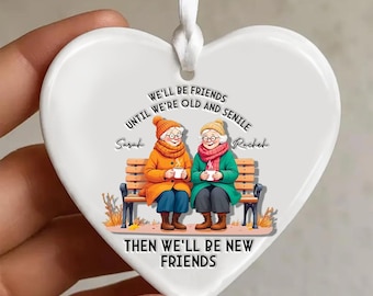 Funny Old Friends Ceramic Ornament, Personalized Best Friend Gift, We'll Be Friends Until We're Old Keepsake, Friendship Christmas Decor