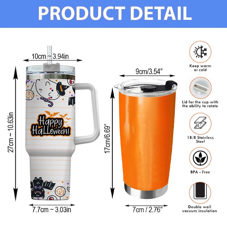May include: A white tumbler with a handle, straw, and Halloween graphics measuring 10cm/3.94in wide and 27cm/10.63in high, alongside an orange tumbler measuring 9cm/3.54in wide and 17cm/6.69in high. Both feature lids and vacuum insulation.