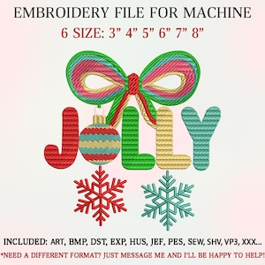 May include: An embroidery file design with the word "JOLLY" in red, green, and yellow, with a Christmas ornament and snowflakes. The design includes a bow at the top. The sizes are 3", 4", 5", 6", 7", and 8".