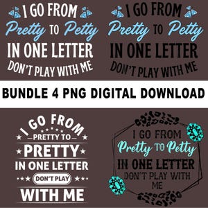 Puede incluir: Un paquete de gráficos de descarga digital con cuatro diseños. Cada diseño presenta la frase "I go from pretty to petty in one letter, don't play with me". El texto es blanco y azul claro sobre un fondo marrón.