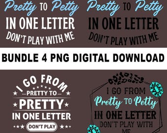 I Go From Pretty To Petty In One Letter Don't Play With Me Png Digital Download