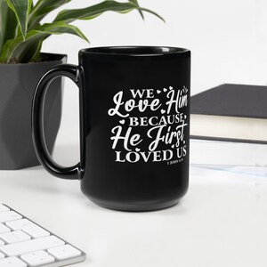He First Loved Us Black Coffee Scripture Mug 15 oz