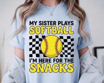 My Sister Plays Softball I'm Here for The Snacks Shirt, Funny Game Day Snacks,My Softball Sister Shirt, Softball Sister Gift, Softball Shirt