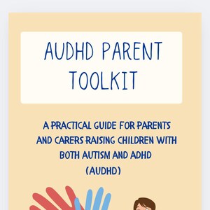 May include: An illustrated guide titled "AUDHD Parent Toolkit" with the text: "A Practical Guide for Parents and Carers Raising Children with Both Autism and ADHD (AUDHD)." Includes a graphic of hands and a child with a basket.