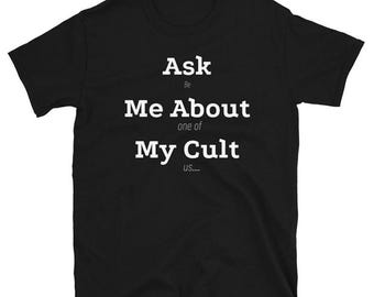 Ask Me About My Cult Shirt – Sarcastic Humor T-Shirt – Funny Statement Unisex Tee