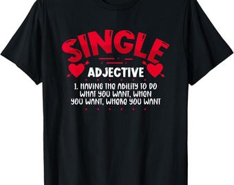 Single Definition Shirt – Funny Anti Valentine T-Shirt – Single Life Humor Tee