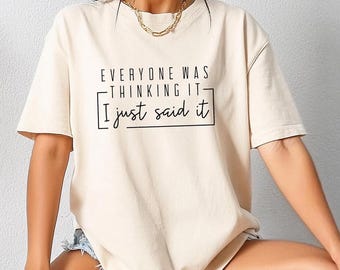 Funny Quote Shirt, Everyone Was Thinking It I Just Said It T-shirt