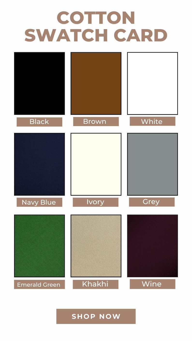 May include: A cotton swatch card featuring nine fabric color samples: black, brown, white, navy blue, ivory, grey, emerald green, khaki, and wine. The text "COTTON SWATCH CARD" is at the top, with "SHOP NOW" at the bottom.