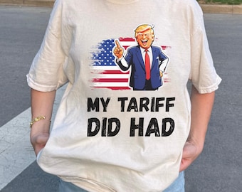 My Tariff Did That Shirt, Anti Trump Shirt, Funny Protest Graphic Tee, Resist Tee, Protest Tee, Activism Shirt, Anti Maga, Political Shirt