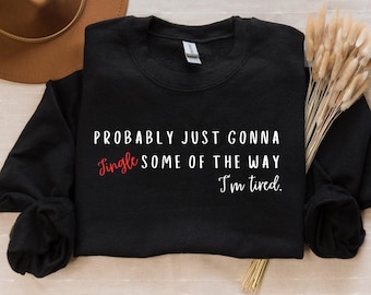 Sudadera con canción navideña, probablemente solo voy a tintinear algo de lo cansado que estoy, camiseta navideña, divertida camiseta navideña, manga larga navideña