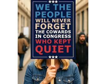We The People Will Never Forget The Cowards In Congress Who Kept Quiet Sign, Protest Sign, Political Activist Poster, Fascism Protest Poster