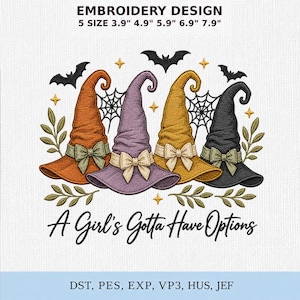 May include: An embroidery design featuring four witch hats in orange, purple, yellow, and black, each with a bow, spiderwebs, bats, and leaves. Text reads: EMBROIDERY DESIGN 5 SIZE 3.9" 4.9" 5.9" 6.9" 7.9" and A Girl's Gotta Have Options. DST, PES, EXP, VP3, HUS, JEF.