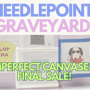 May include: Image featuring the text "NEEDLEPOINT GRAVEYARD" and "IMPERFECT CANVASES - FINAL SALE!". Several needlepoint canvases are visible, including a yellow shirt design with "FLOP ERA" and a dog wearing sunglasses with "COOL".