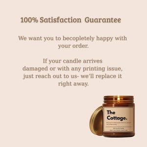 May include: A brown glass candle jar with a gold lid and a cream label reading The Cottage. The text above states: 100% Satisfaction Guarantee. We want you to be completely happy with your order. If your candle arrives damaged, we will replace it.