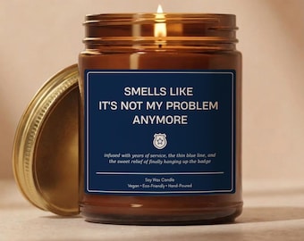 Funny Police Retirement Gift, Smells Like It's Not My Problem Anymore Soy Candle