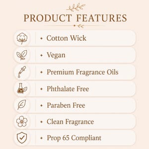 May include: A light beige informational graphic titled PRODUCT FEATURES with brown text and icons. It lists seven attributes: Cotton Wick, Vegan, Premium Fragrance Oils, Phthalate Free, Paraben Free, Clean Fragrance, and Prop 65 Compliant.