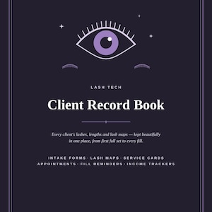 May include: A dark purple Lash Tech Client Record Book with a stylized eye graphic. Text includes: Lash Tech Client Record Book, Every client's lashes, lengths and lash maps, Intake Forms, Lash Maps, Service Cards, Appointments, Fill Reminders, Income Trackers.