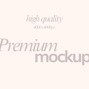 May include: A light beige background with the words "high quality" and "4000x4000px" in a light gray font. Below, the word "Premium" is above the word "mockup", also in light gray.