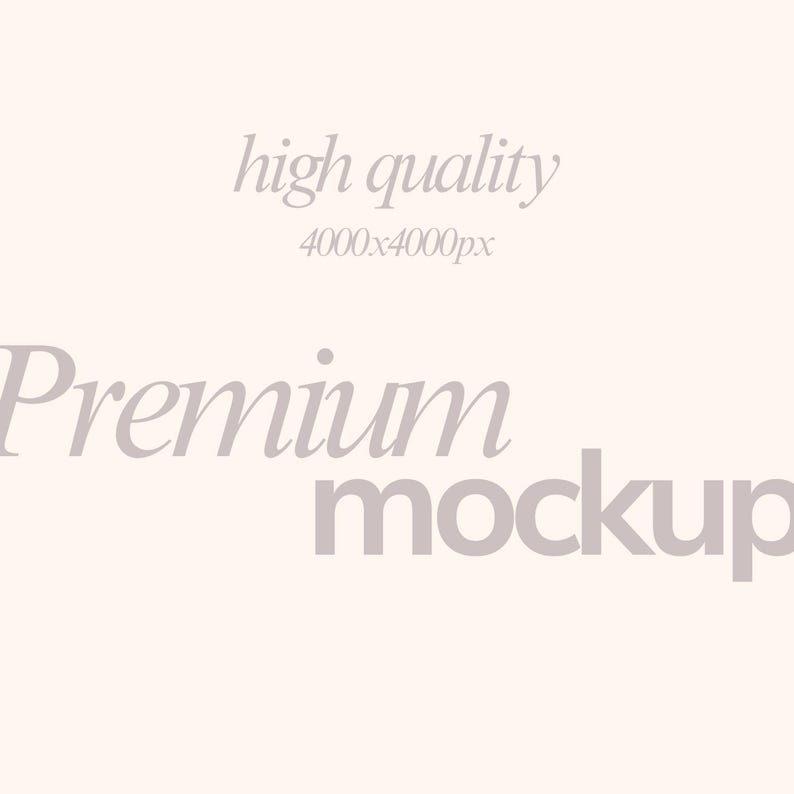 May include: A light beige background with the words "high quality" and "4000x4000px" in a light gray font. Below, the word "Premium" is above the word "mockup", also in light gray.