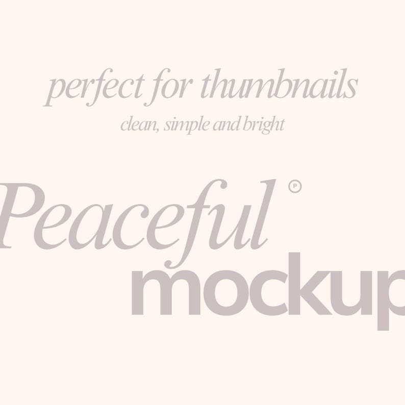 May include: A light beige background with the words "perfect for thumbnails" and "clean, simple and bright" in a light gray script. The word "Peaceful" is in a larger, light gray font, with "mockup" below it.