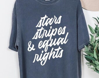 Stars Stripes & Equal Rights Shirt - Patriotic Shirts Human Rights Feminist Gift Comfort Colors® Unisex Tshirt Plus-Size