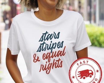Stars Stripes & Equal Rights Shirt -  Activist 4th of July Patriotic Shirts Social Justice Gift Unisex Plus-Size FAST SHIPPING