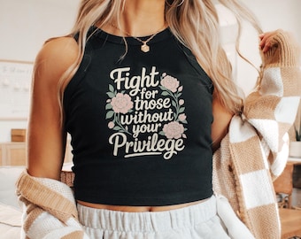 Fight for Those Without Your Privilege Cropped Tank Top - Women's Rights Social Justice Shirt Feminist Activist Fitted Crop Top