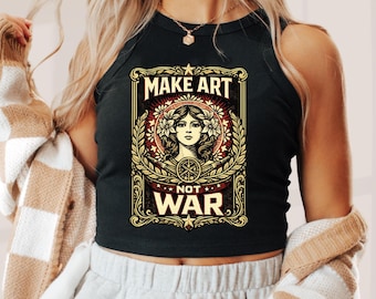 Make Art Not War Cropped Tank Top - Anti-War Human Rights Political Activist  Liberal Shirt Fitted Crop Top