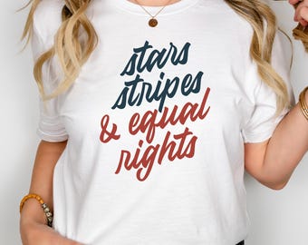 Stars Stripes & Equal Rights Shirt -  Feminist 4th of July Shirts Social Justice Political Activist Gift Unisex Tshirt Plus-Size