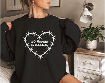 Human Rights Sweatshirt - ICE Protest No Human Is Illegal Immigrant Rights Social Justice  Activist Tshirt Shirts Unisex Plus-Size