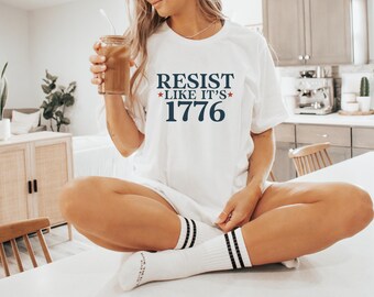 Resist Like Its 1776 Shirt - Human Rights Progressive 4th of July Shirts  Political Activist Gift Tshirt Plus-Size Unisex