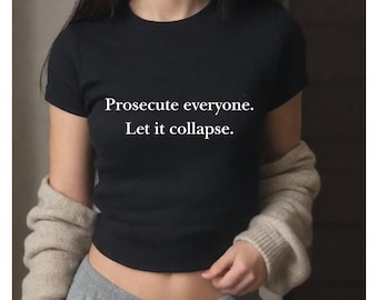 Prosecute Everyone Shirt - Anti-Capitalist Anti-Fascist Tee Activist T-shirt Human Rights FDT Eat The Rich Cropped Fitted Tshirt Gift