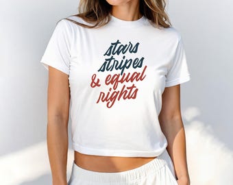 Stars Stripes and Equal Rights Baby Tee - Human Rights Shirt Feminist Activist Equality Cropped Fitted Tshirt Gift