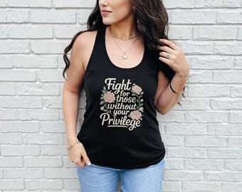 Fight for Those Without Your Privilege Tank Top - Women's Rights Social Justice Shirt Feminist Activist Racerback Tanks for Women