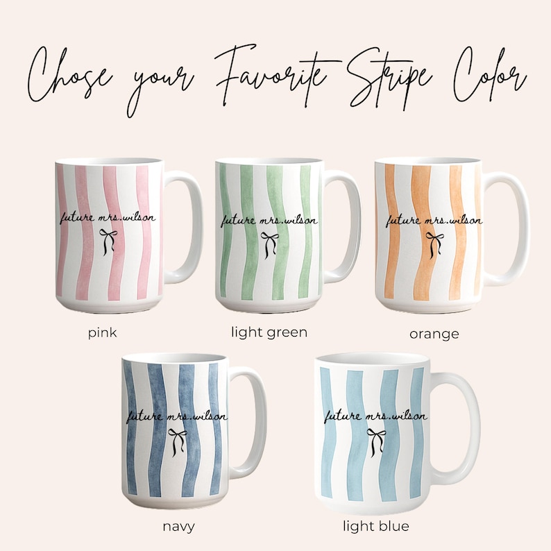 May include: White ceramic mugs with vertical stripes in pink, light green, orange, navy, and light blue. Each mug has "future mrs. wilson" printed on it. The image also includes the text "Choose your Favorite Stripe Color."