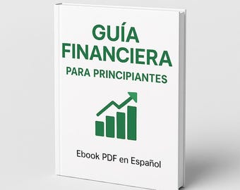 Beginner's Financial Guide | Learn to manage your money, save, and invest from scratch (PDF ebook in Spanish)