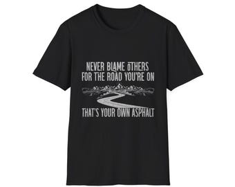 Never Blame Others for the Road You're On T-Shirt | Road Quote Tee