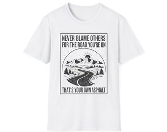 Never Blame Others For The Road You're On T-Shirt | Road, Mountains, Inspirational