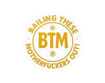 Adesivo de vinil recortado "BTM Bailing These Motherfuckers Out"