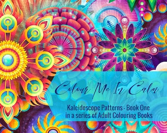Colour me in Calm - Kaleidoscope Patterns - Book One in a series of Adult colouring books, digital purchase