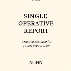 May include: A cream-colored page with the words "CASE" at the top, followed by "SINGLE OPERATIVE REPORT" in large, bold, black letters. Below, smaller text reads "Practice Scenario for Coding Preparation" and "BLIND" at the bottom.