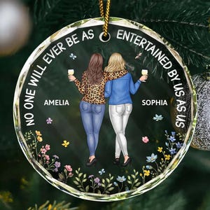 Custom Best Friends Glass Ornament, No One Will Ever Be As Entertained By Us As Us Bestie, Christmas Gift For Friends BFF, Thank You Gifts